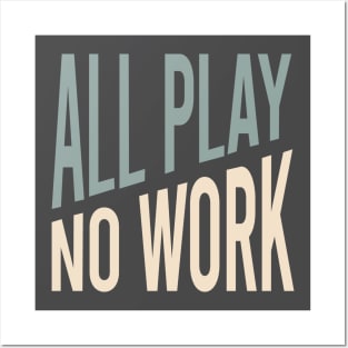 All Play No Work Posters and Art